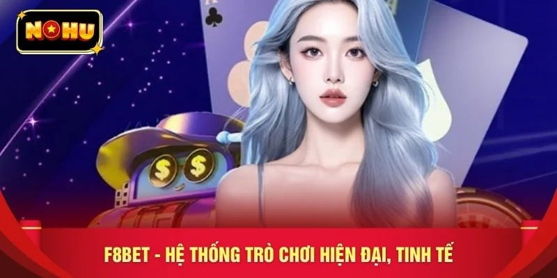 F8BET - Hệ thống trò chơi hiện đại, tinh tế