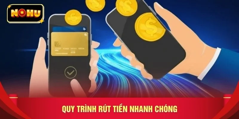 Quy trình rút tiền nhanh chóng