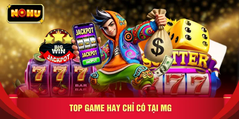Top game hay chỉ có tại MG