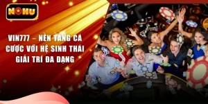 VIN777 – Nền Tảng Cá Cược Với Hệ Sinh Thái Giải Trí Đa Dạng